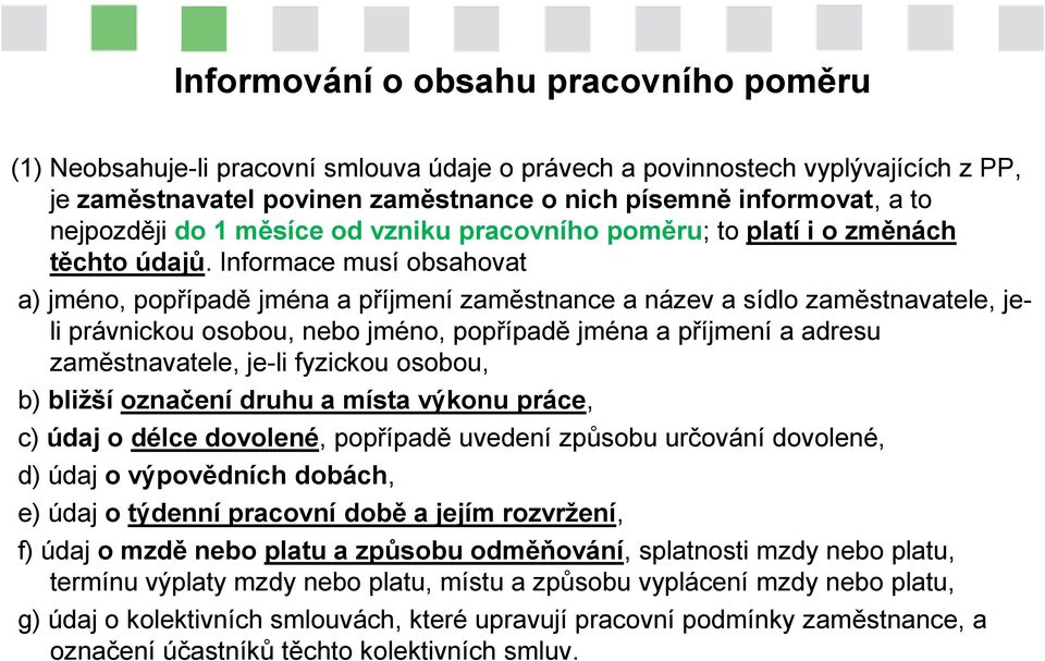 Informace musí obsahovat a) jméno, popřípadě jména a příjmení zaměstnance a název a sídlo zaměstnavatele, jeli právnickou osobou, nebo jméno, popřípadě jména a příjmení a adresu zaměstnavatele, je-li