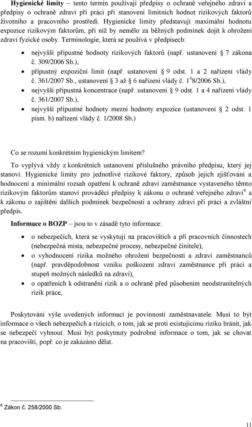 Terminologie, která se pouţívá v předpisech: nejvyšší přípustné hodnoty rizikových faktorů (např. ustanovení 7 zákona č. 309/2006 Sb.), přípustný expoziční limit (např. ustanovení 9 odst.