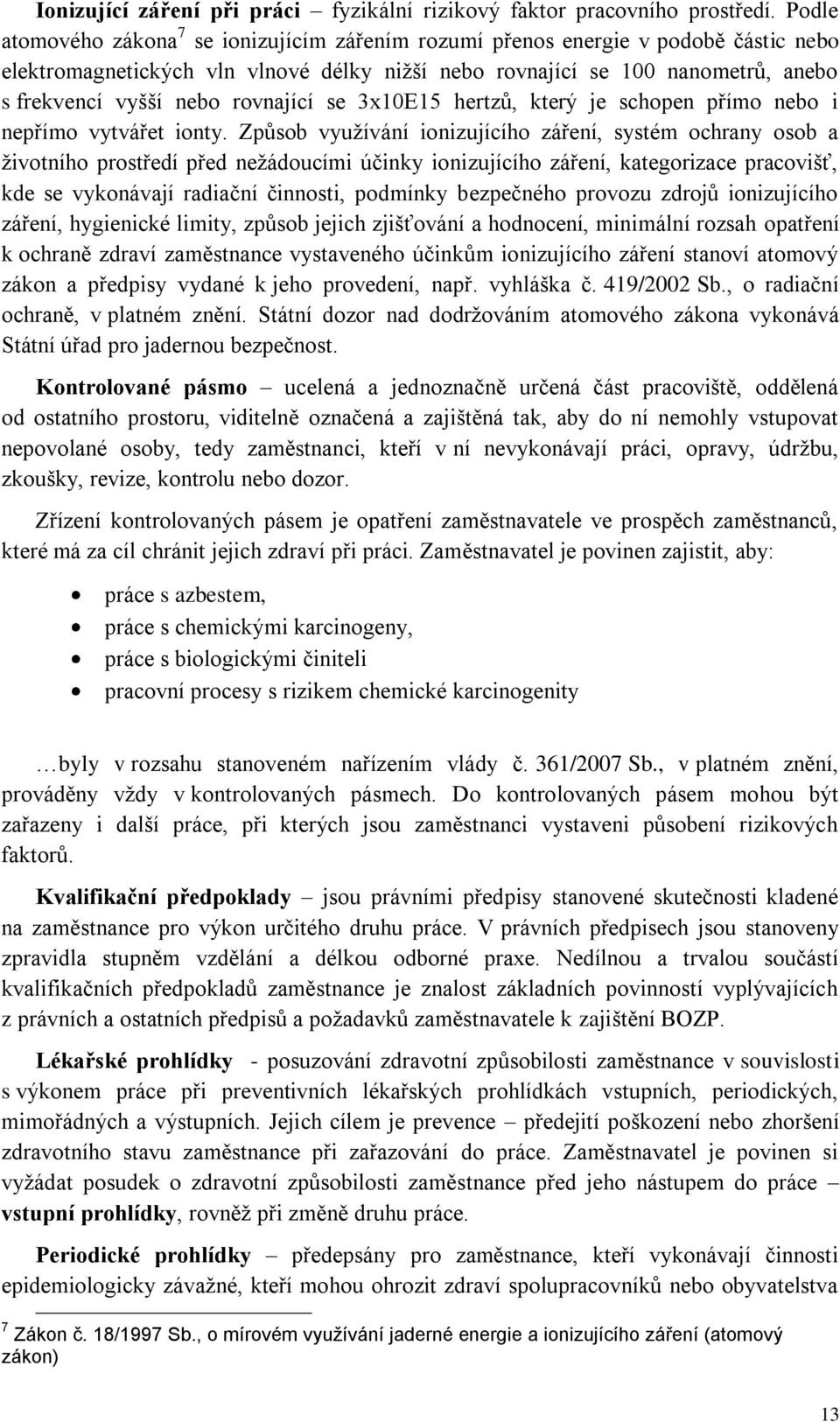 rovnající se 3x10E15 hertzů, který je schopen přímo nebo i nepřímo vytvářet ionty.