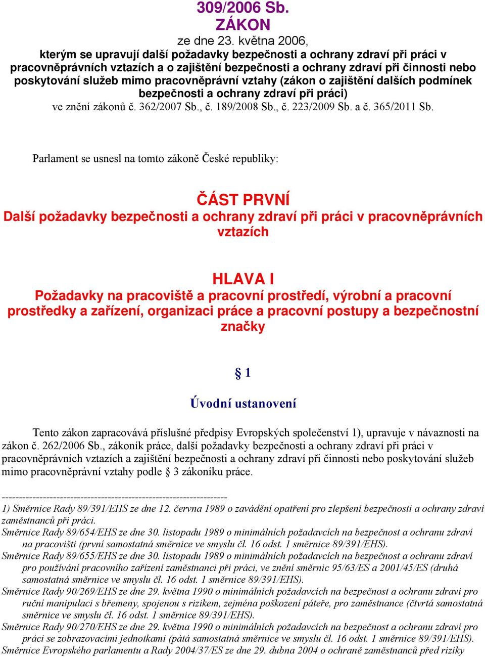 pracovněprávní vztahy (zákon o zajištění dalších podmínek bezpečnosti a ochrany zdraví při práci) ve znění zákonů č. 362/2007 Sb., č. 189/2008 Sb., č. 223/2009 Sb. a č. 365/2011 Sb.