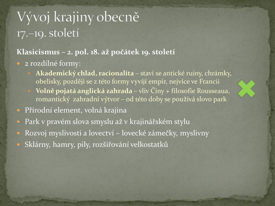 vyvíjí empír, nejvíce ve Francii Volně pojatá anglická zahrada vliv Číny + filosofie Rousseaua, romantický zahradní výtvor od