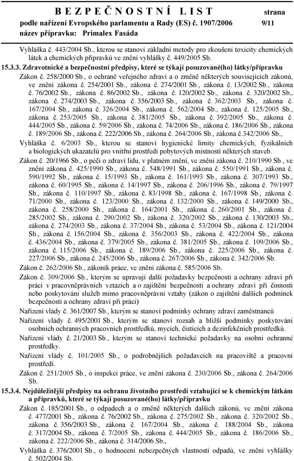 3. Zdravotnické a bezpečnostní předpisy, které se týkají posuzované(ho) látky/přípravku Zákon č. 258/2000 Sb., o ochraně veřejného zdraví a o změně některých souvisejících zákonů, ve znění zákona č.