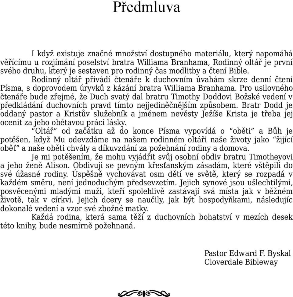 Pro usilovného čtenáře bude zřejmé, že Duch svatý dal bratru Timothy Doddovi Božské vedení v předkládání duchovních pravd tímto nejjediněčnějším způsobem.