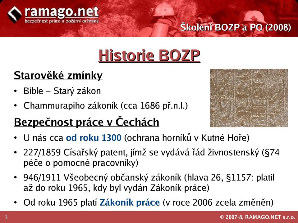 ) Bezpečnost práce v Čechách 3 U nás cca od roku 1300 (ochrana horníků v Kutné Hoře) 227/1859 Císařský