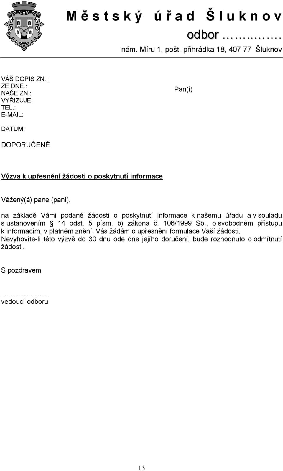 informace k našemu úřadu a v souladu s ustanovením 14 odst. 5 písm. b) zákona č. 106/1999 Sb.