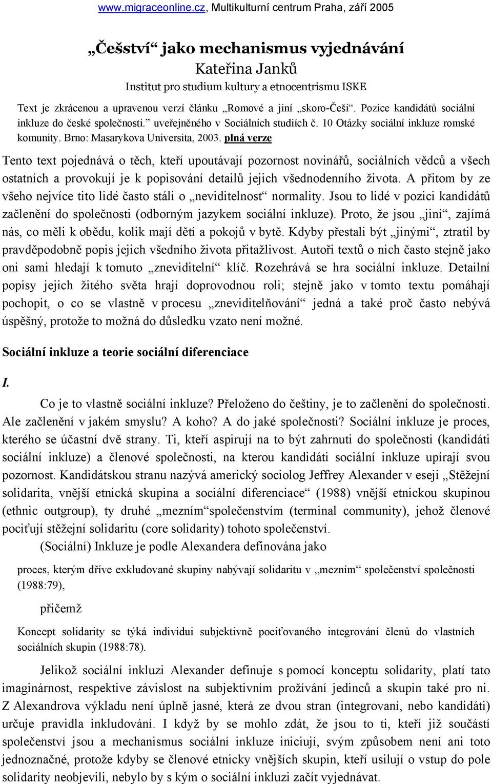 jiní skoro-češi. Pozice kandidátů sociální inkluze do české společnosti. uveřejněného v Sociálních studiích č. 10 Otázky sociální inkluze romské komunity. Brno: Masarykova Universita, 2003.