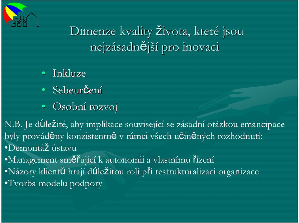 Je důležité, aby implikace související se zásadní otázkou emancipace byly prováděny konzistentně v