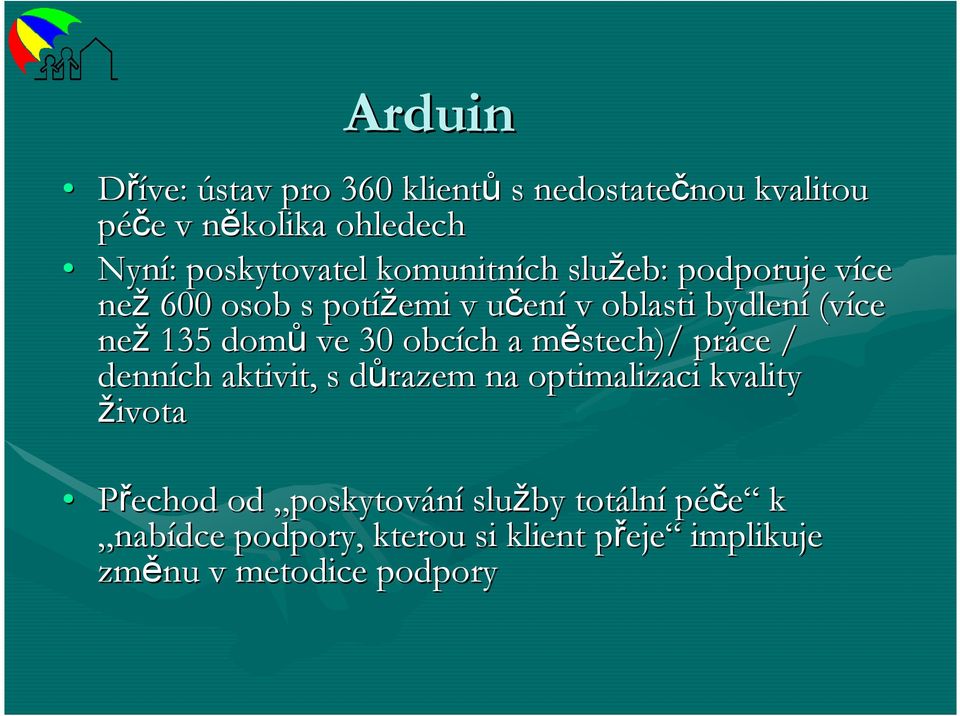 ve 30 obcích ch a městechm stech)/ práce / denních aktivit, s důrazem d na optimalizaci kvality života Přechod od