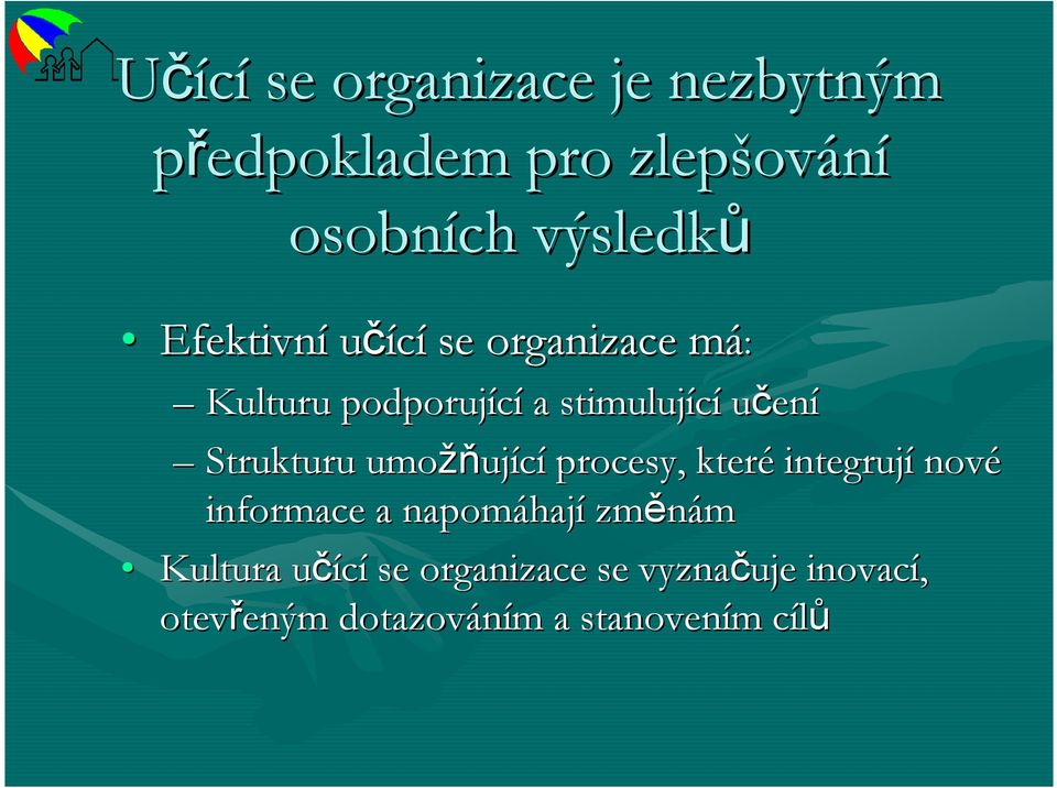 umožň žňující procesy, které integrují nové informace a napomáhaj hají změnám Kultura