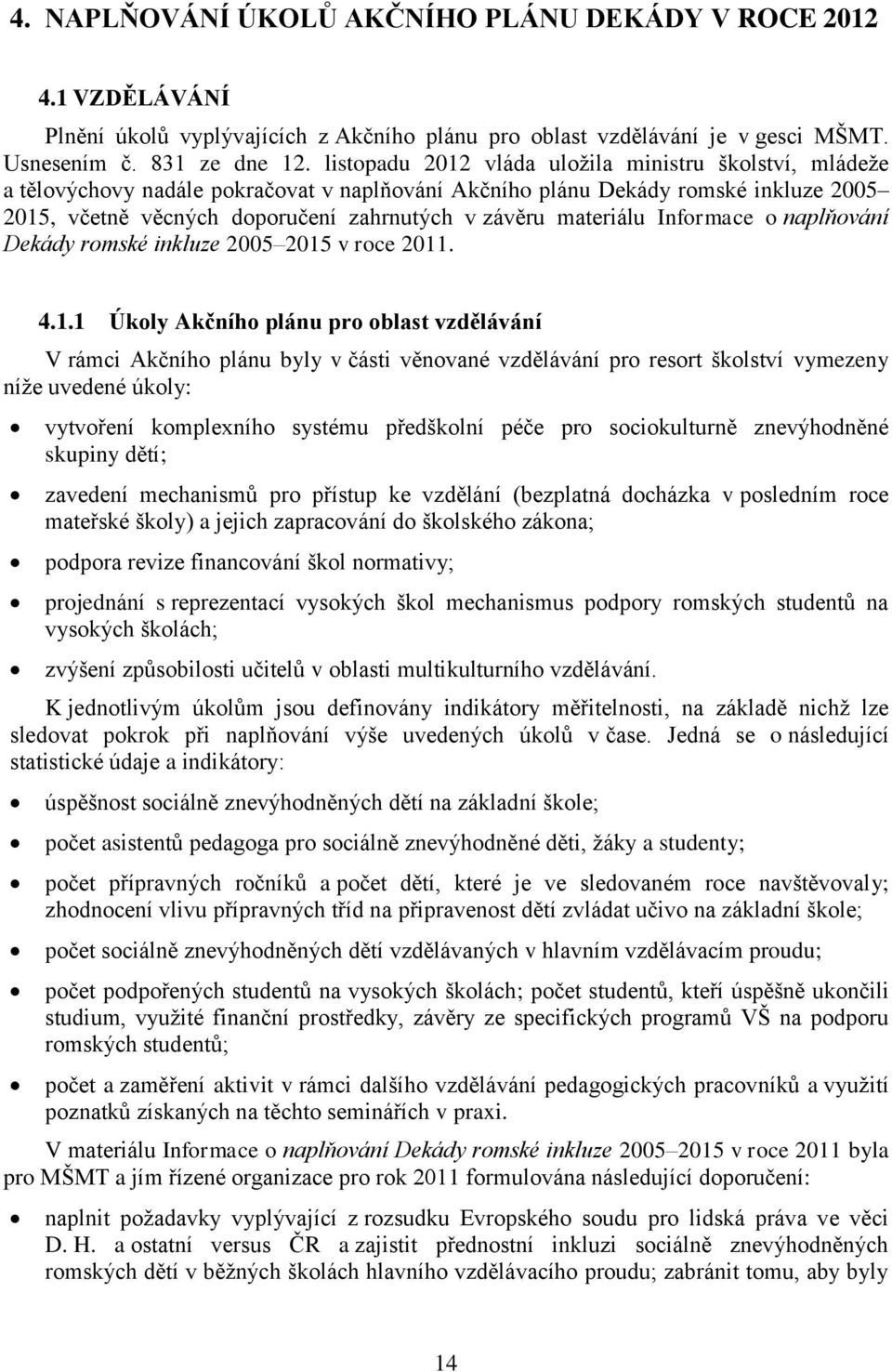 materiálu Informace o naplňování Dekády romské inkluze 2005 2015