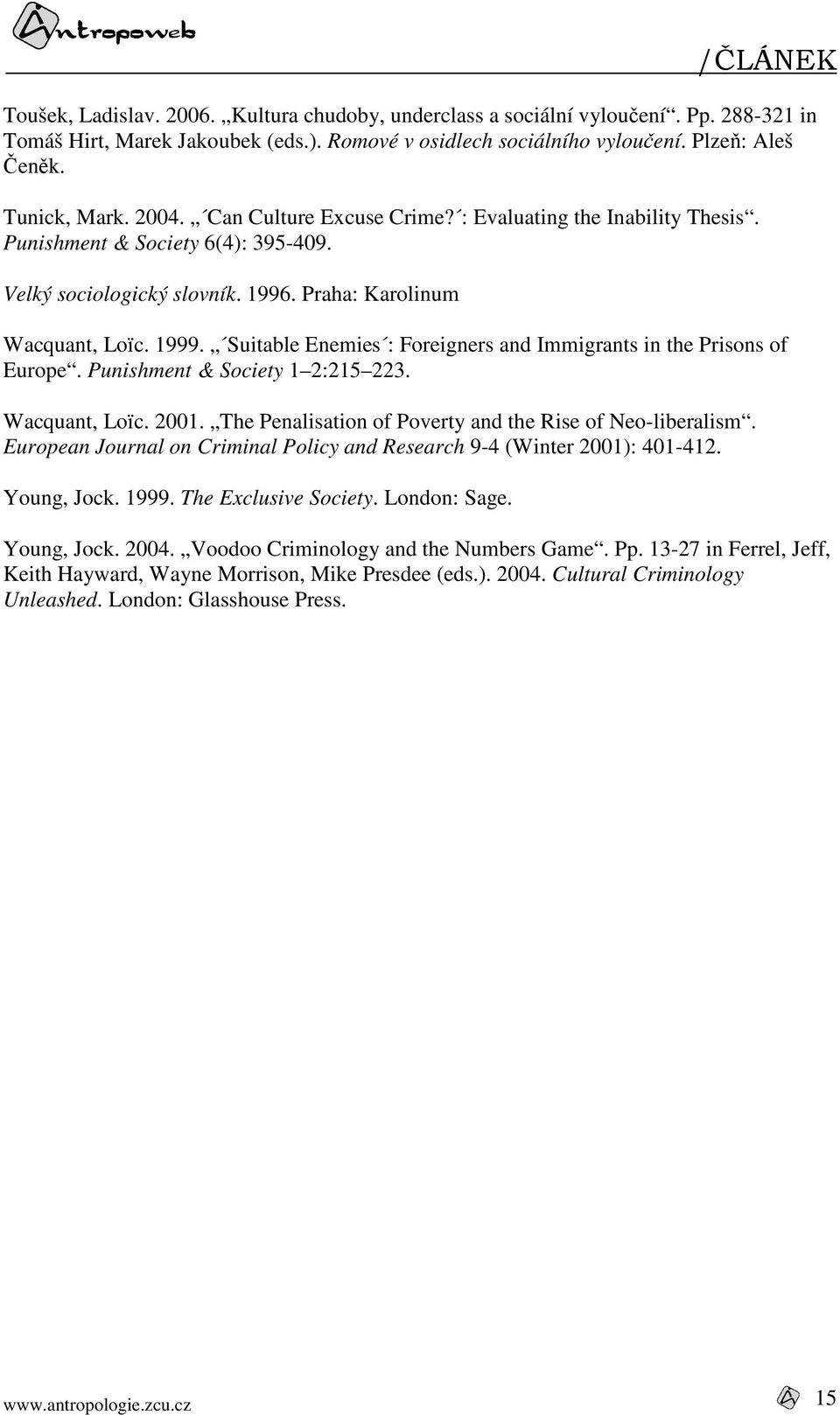 Suitable Enemies : Foreigners and Immigrants in the Prisons of Europe. Punishment & Society 1 2:215 223. Wacquant, Loïc. 2001. The Penalisation of Poverty and the Rise of Neo-liberalism.