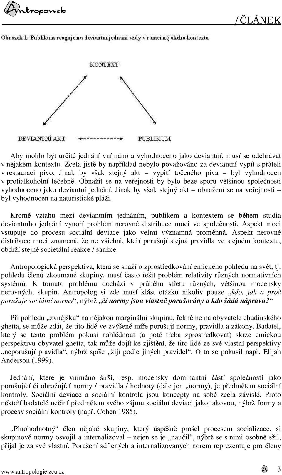 Jinak by však stejný akt obnažení se na veřejnosti byl vyhodnocen na naturistické pláži.