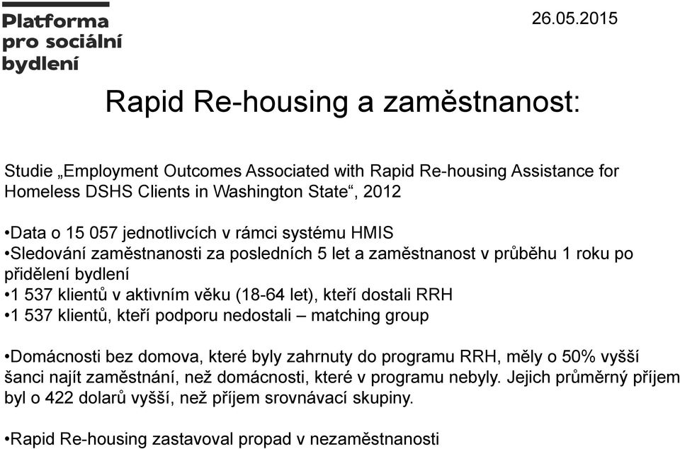 let), kteří dostali RRH 1 537 klientů, kteří podporu nedostali matching group Domácnosti bez domova, které byly zahrnuty do programu RRH, měly o 50% vyšší šanci najít