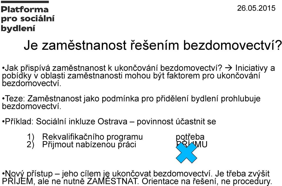 Teze: Zaměstnanost jako podmínka pro přidělení bydlení prohlubuje bezdomovectví.