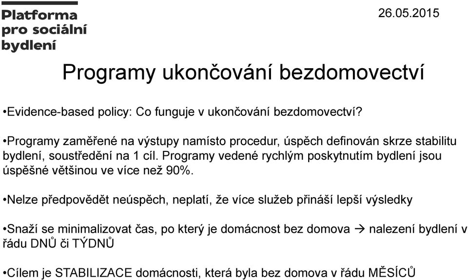 Programy vedené rychlým poskytnutím bydlení jsou úspěšné většinou ve více než 90%.