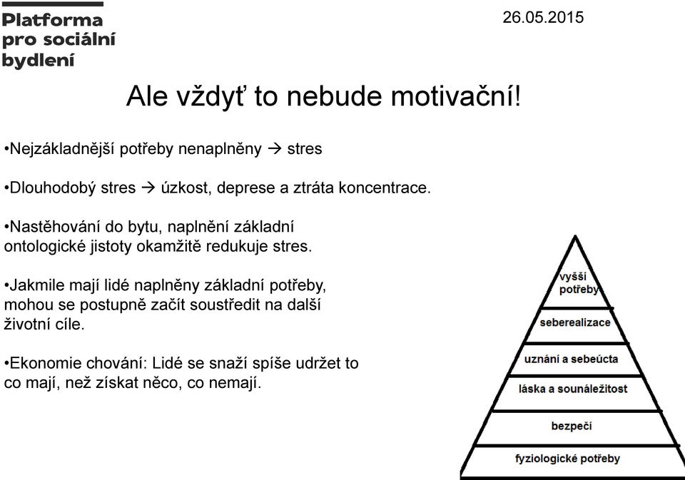 Nastěhování do bytu, naplnění základní ontologické jistoty okamžitě redukuje stres.