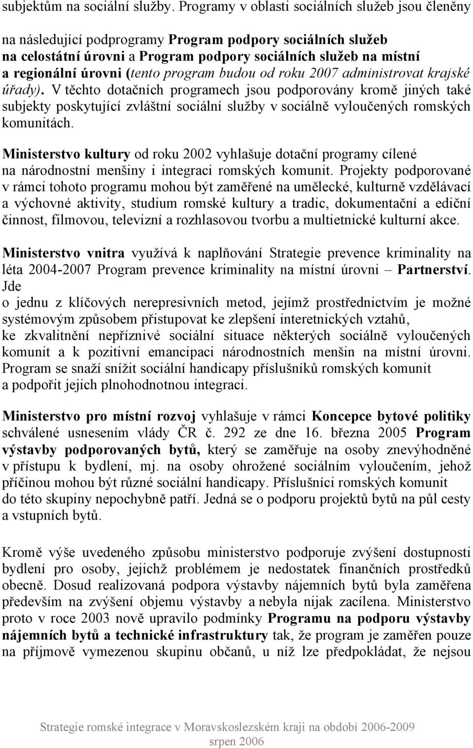 (tento program budou od roku 2007 administrovat krajské úřady).