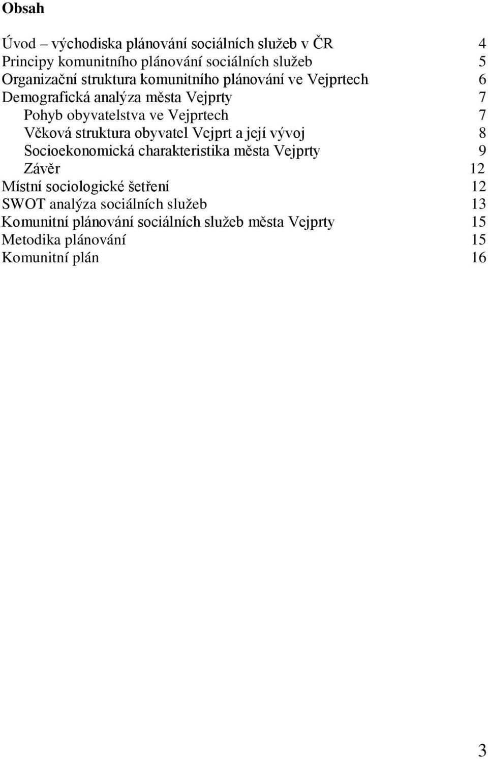 struktura obyvatel Vejprt a její vývoj 8 Socioekonomická charakteristika města Vejprty 9 Závěr 12 Místní sociologické šetření