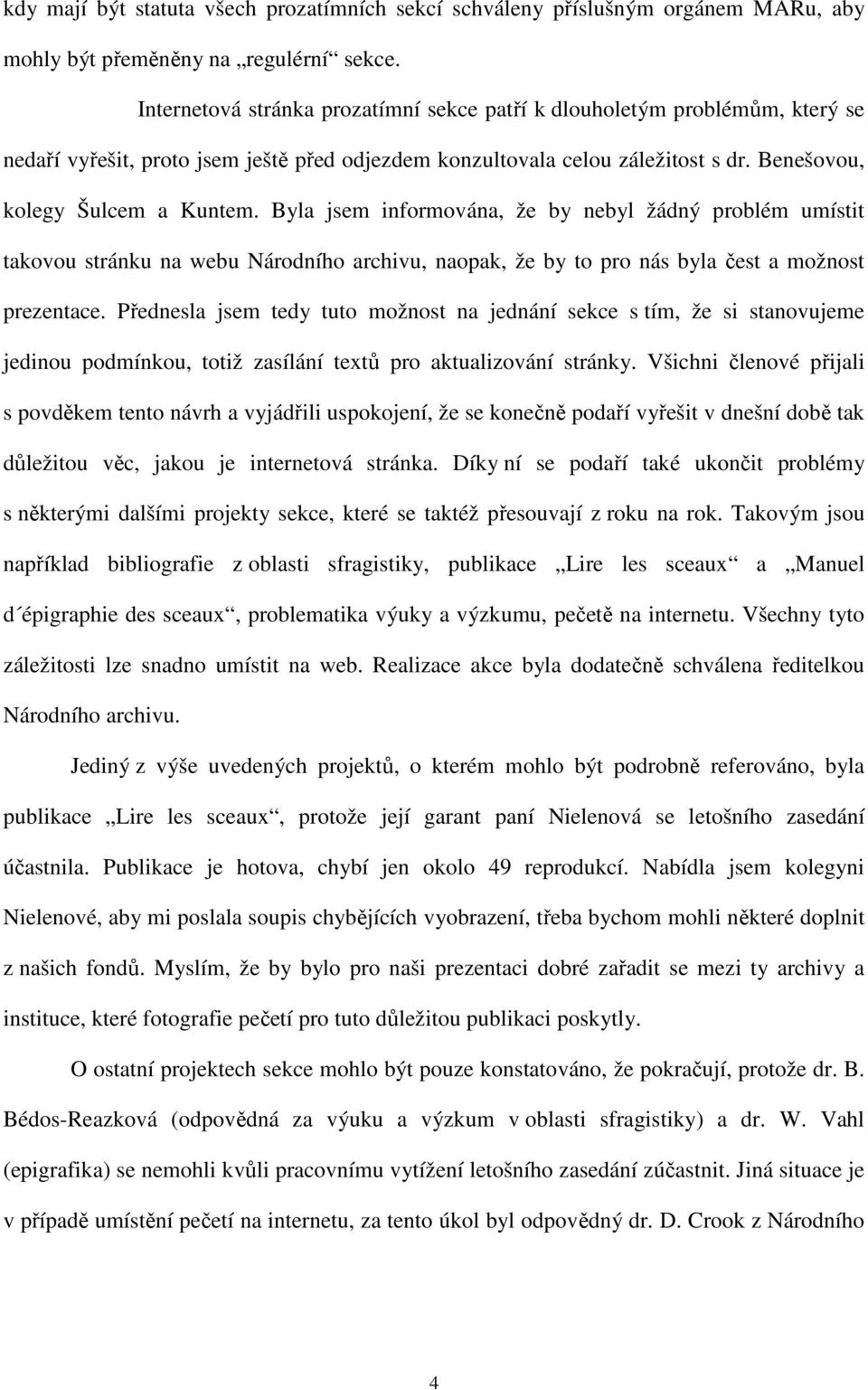 Byla jsem informována, že by nebyl žádný problém umístit takovou stránku na webu Národního archivu, naopak, že by to pro nás byla čest a možnost prezentace.