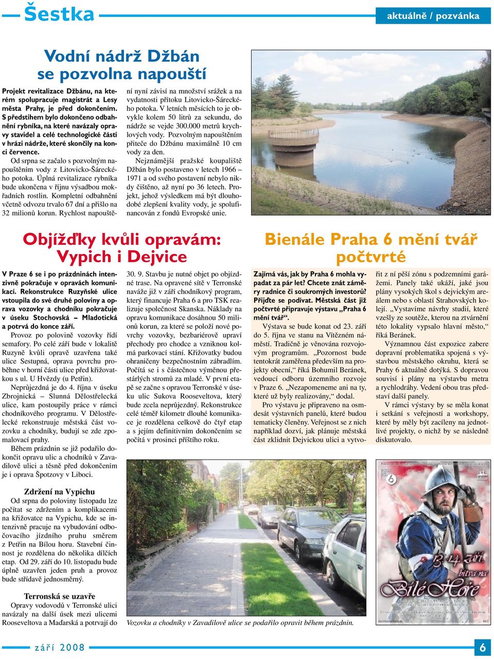 Od srpna se začalo s pozvolným napouštěním vody z Litovicko-Šáreckého potoka. Úplná revitalizace rybníka bude ukončena v říjnu výsadbou mokřadních rostlin.