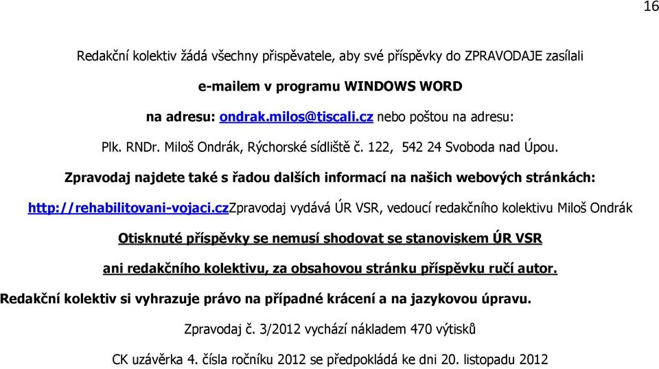 czzpravodaj vydává ÚR VSR, vedoucí redakčního kolektivu Miloš Ondrák Otisknuté příspěvky se nemusí shodovat se stanoviskem ÚR VSR ani redakčního kolektivu, za obsahovou stránku příspěvku ručí