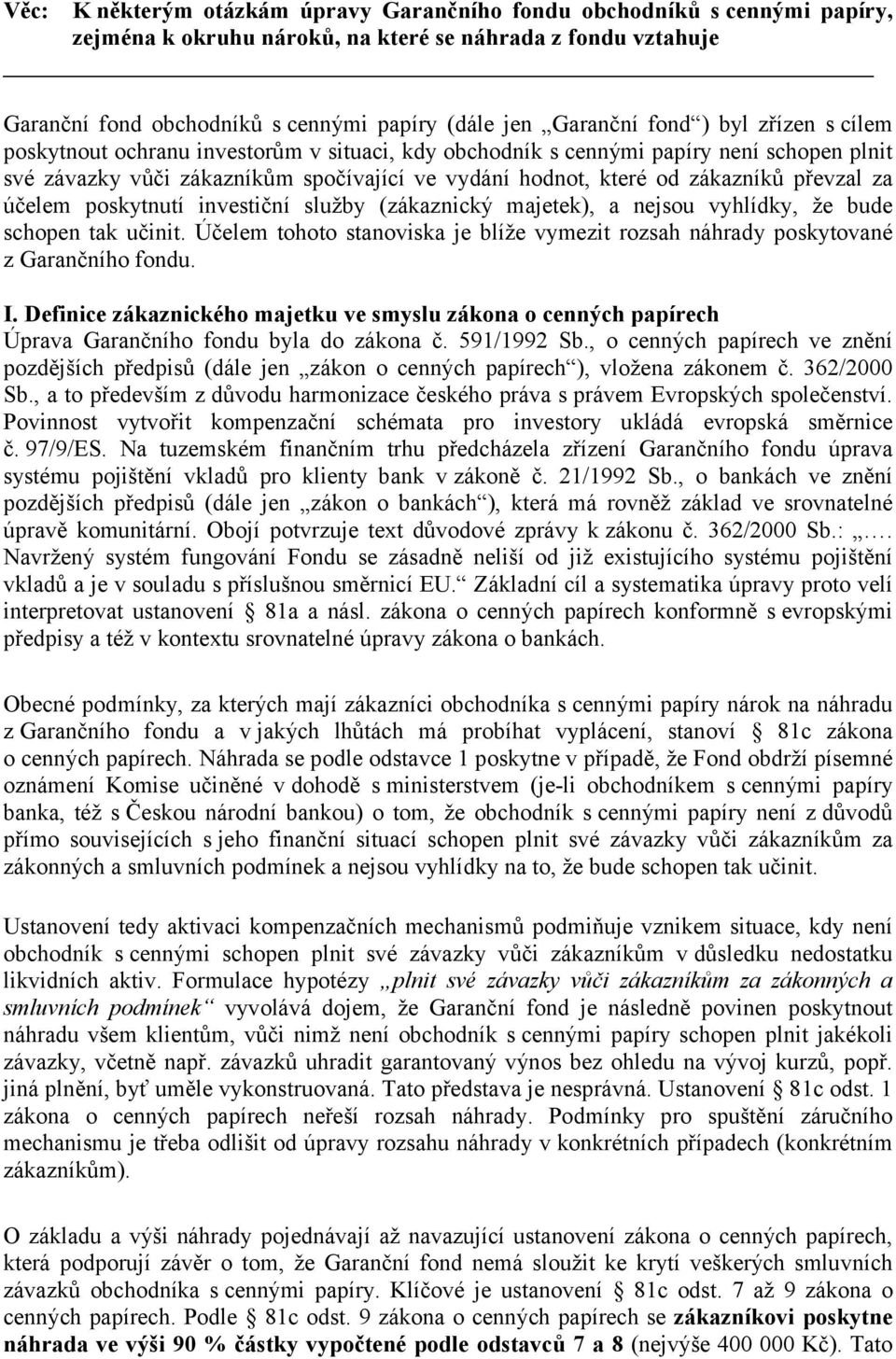 převzal za účelem poskytnutí investiční služby (zákaznický majetek), a nejsou vyhlídky, že bude schopen tak učinit.