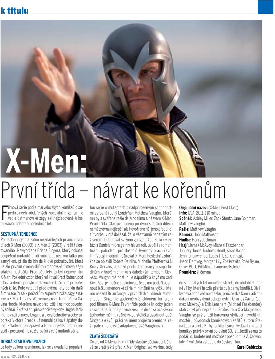 SESTUPNÁ TENDENCE Po našlápnutých a zatím nejzdařilejších prvních dvou dílech X-Men (2000) a X-Men 2 (2003) v režii talentovaného Newyorčana Briana Singera, který dokázal soupeření mutantů a lidí