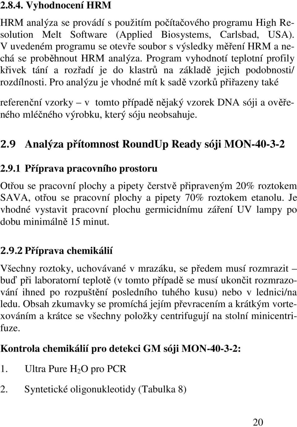 Program vyhodnotí teplotní profily křivek tání a rozřadí je do klastrů na základě jejich podobnosti/ rozdílnosti.