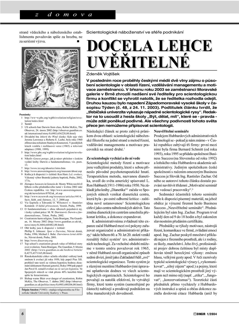 html 2 Tamtéž 3 US schools ban Darwin from class, Robin McKie, The Observer, 24. února 2002 (http://observer.guardian.co. uk/international/story/0,6903,656228,00.