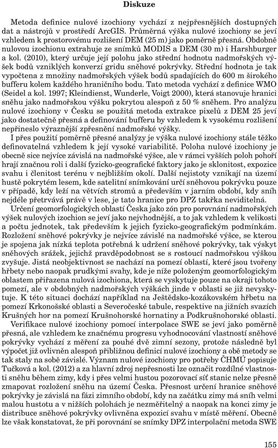 (2010), který určuje její polohu jako střední hodnotu nadmořských výšek bodů vzniklých konverzí gridu sněhové pokrývky.