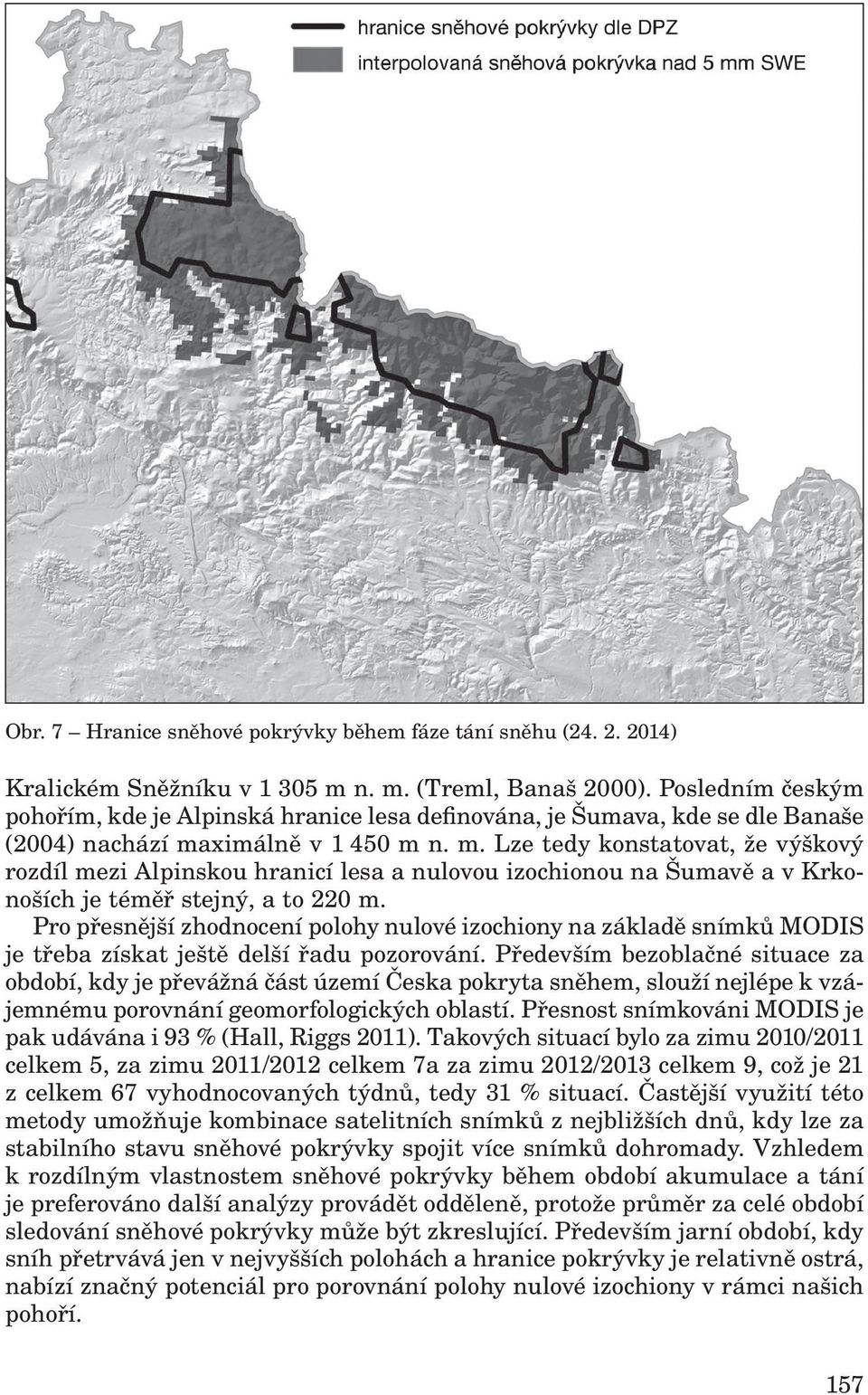 ximálně v 1 450 m n. m. Lze tedy konstatovat, že výškový rozdíl mezi Alpinskou hranicí lesa a nulovou izochionou na Šumavě a v Krkonoších je téměř stejný, a to 220 m.