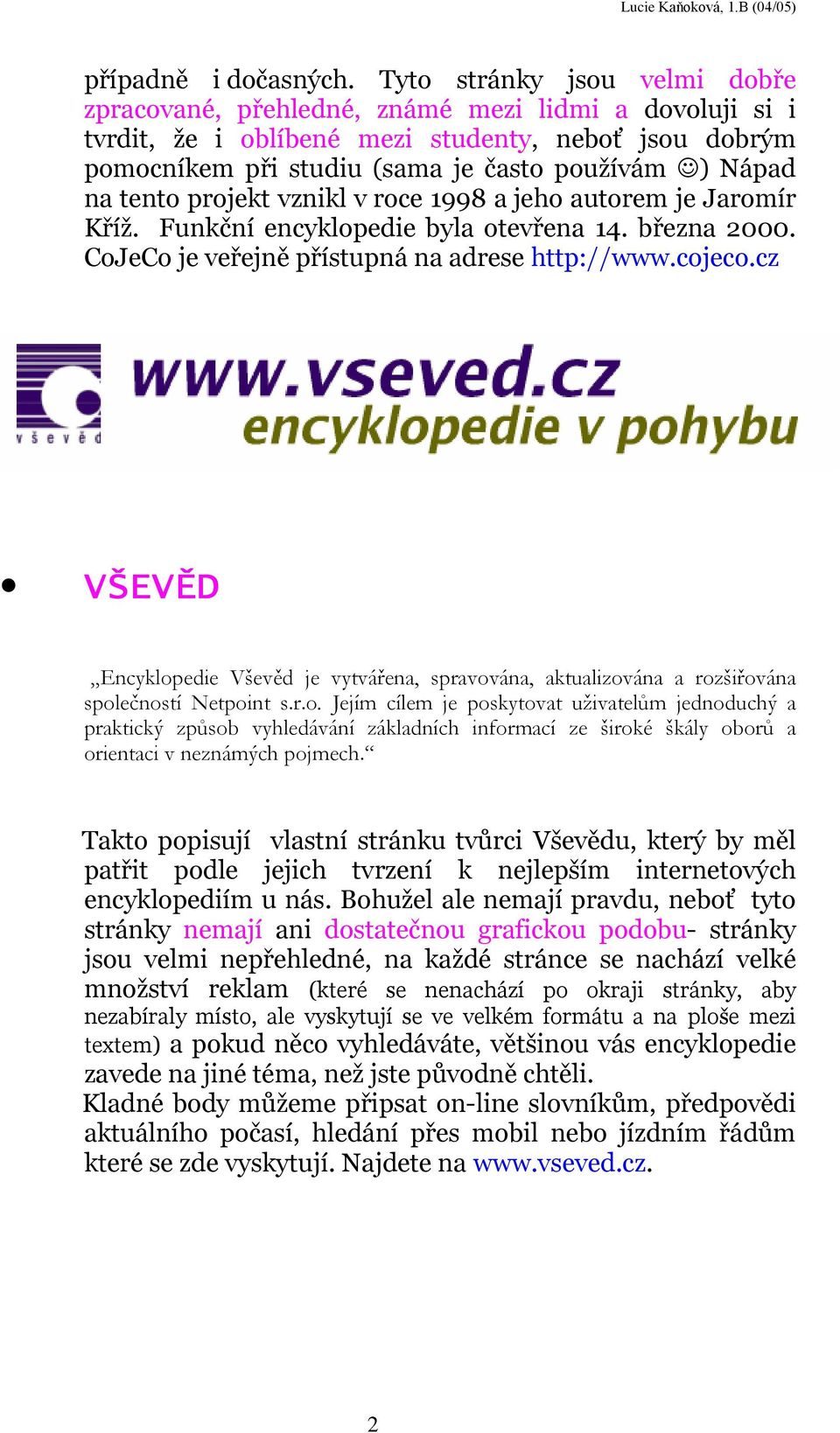 tento projekt vznikl v roce 1998 a jeho autorem je Jaromír Kříž. Funkční encyklopedie byla otevřena 14. března 2000. CoJeCo je veřejně přístupná na adrese http://www.cojeco.