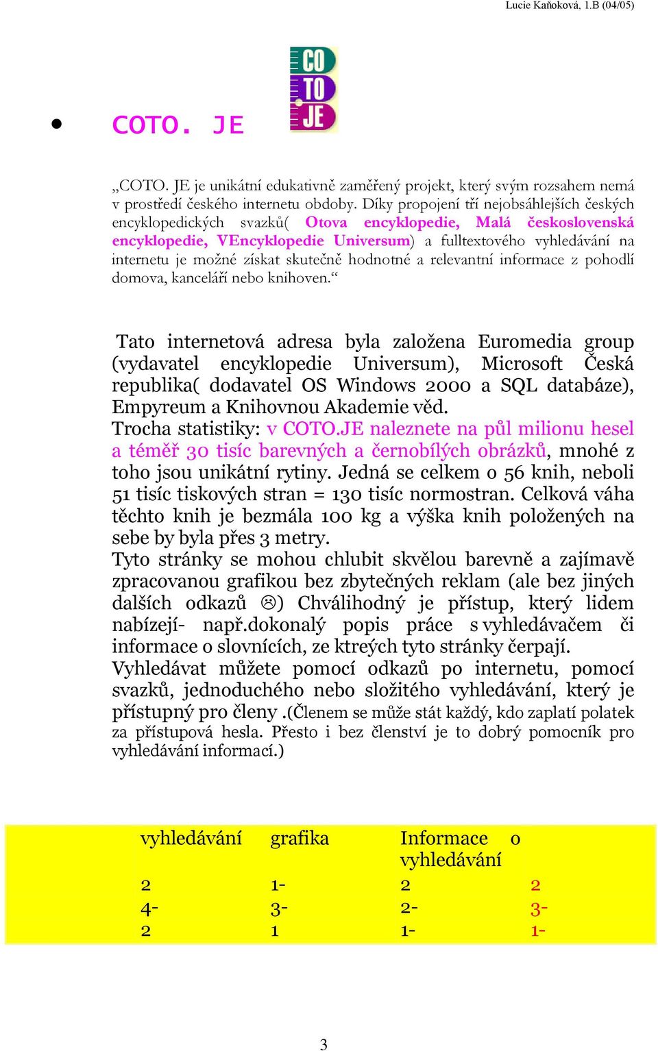 získat skutečně hodnotné a relevantní informace z pohodlí domova, kanceláří nebo knihoven.