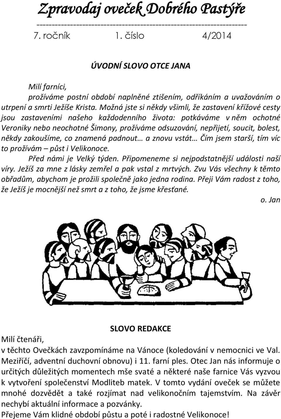 Možná jste si někdy všimli, že zastavení křížové cesty jsou zastaveními našeho každodenního života: potkáváme v něm ochotné Veroniky nebo neochotné Šimony, prožíváme odsuzování, nepřijetí, soucit,