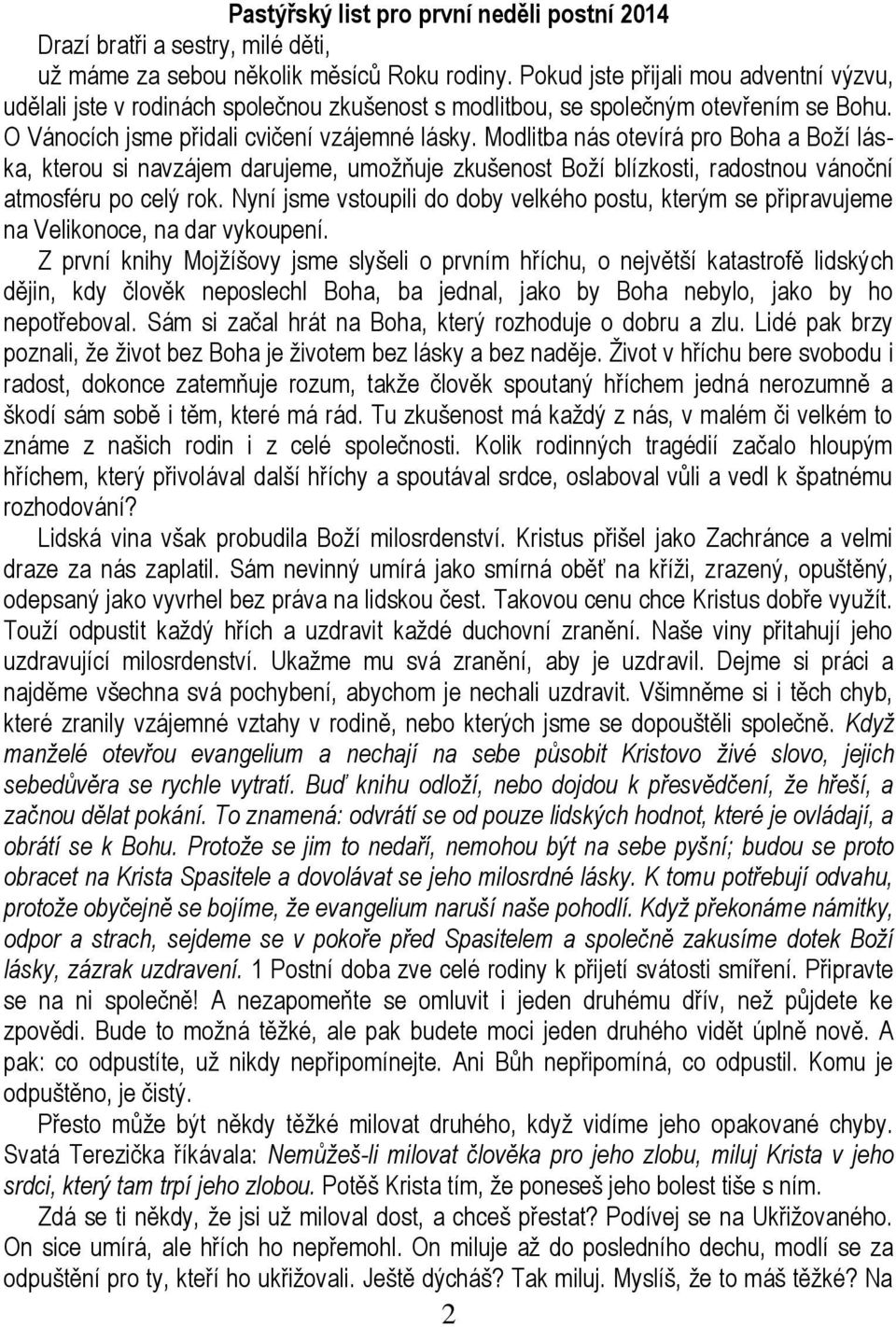 Modlitba nás otevírá pro Boha a Boží láska, kterou si navzájem darujeme, umožňuje zkušenost Boží blízkosti, radostnou vánoční atmosféru po celý rok.