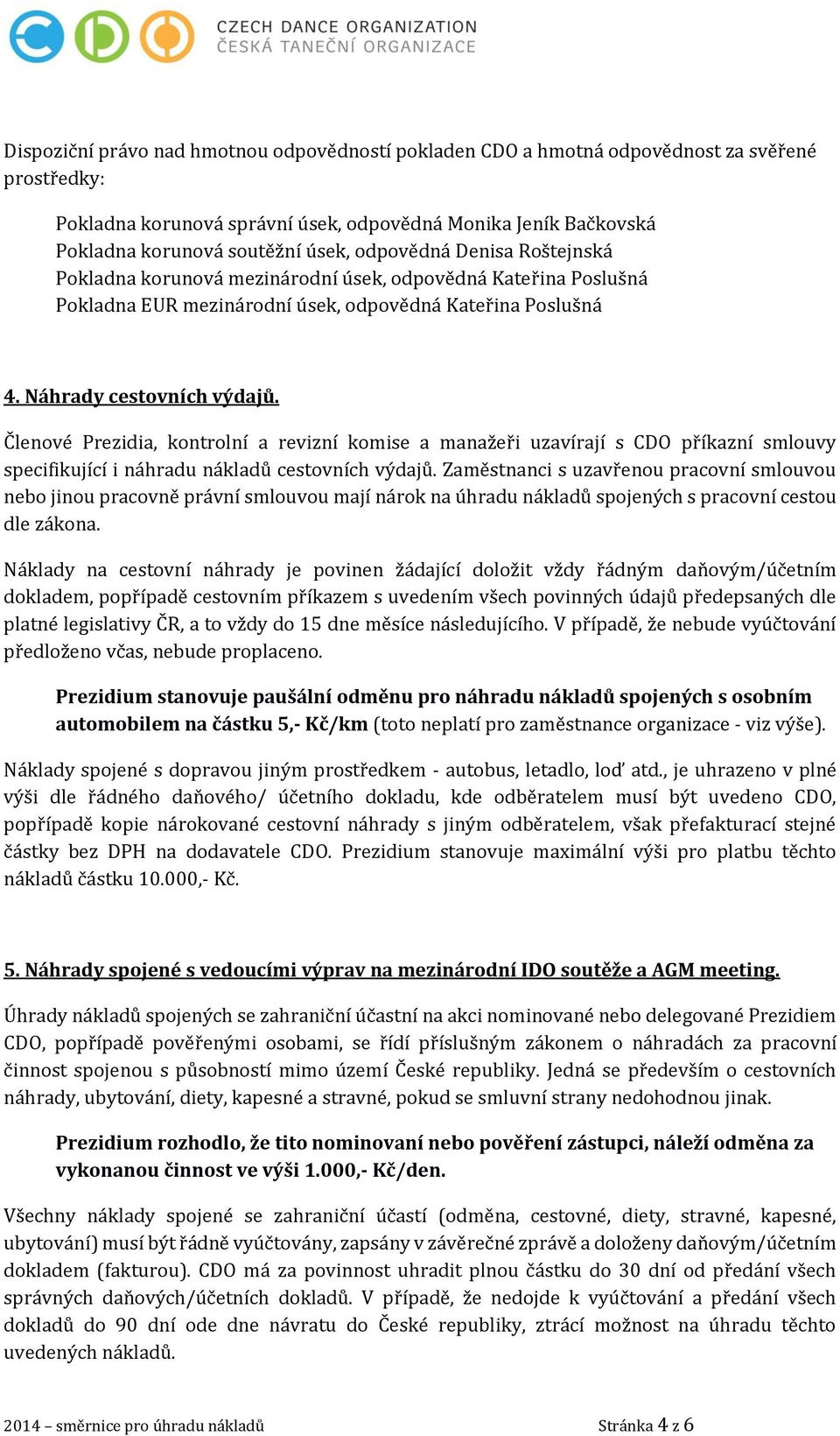 Členové Prezidia, kontrolní a revizní komise a manažeři uzavírají s CDO příkazní smlouvy specifikující i náhradu nákladů cestovních výdajů.