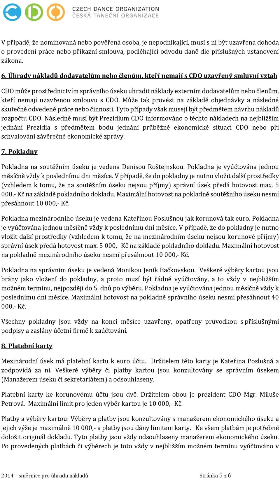 smlouvu s CDO. Může tak provést na základě objednávky a následné skutečně odvedené práce nebo činnosti. Tyto případy však musejí být předmětem návrhu nákladů rozpočtu CDO.