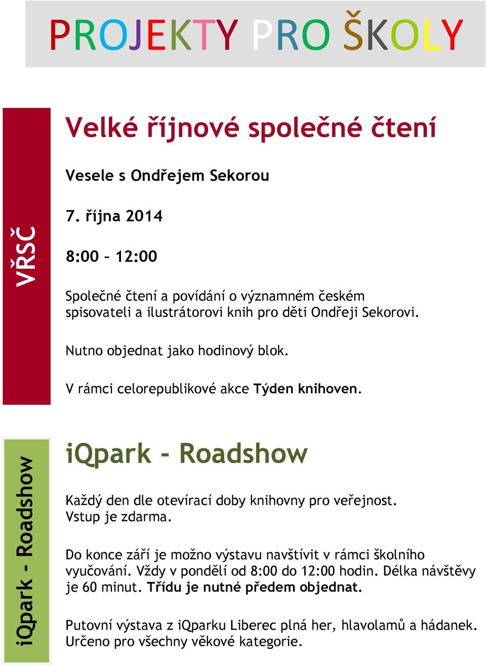 V rámci celorepublikové akce Týden knihoven. iqpark - Roadshow Každý den dle otevírací doby knihovny pro veřejnost. Vstup je zdarma.