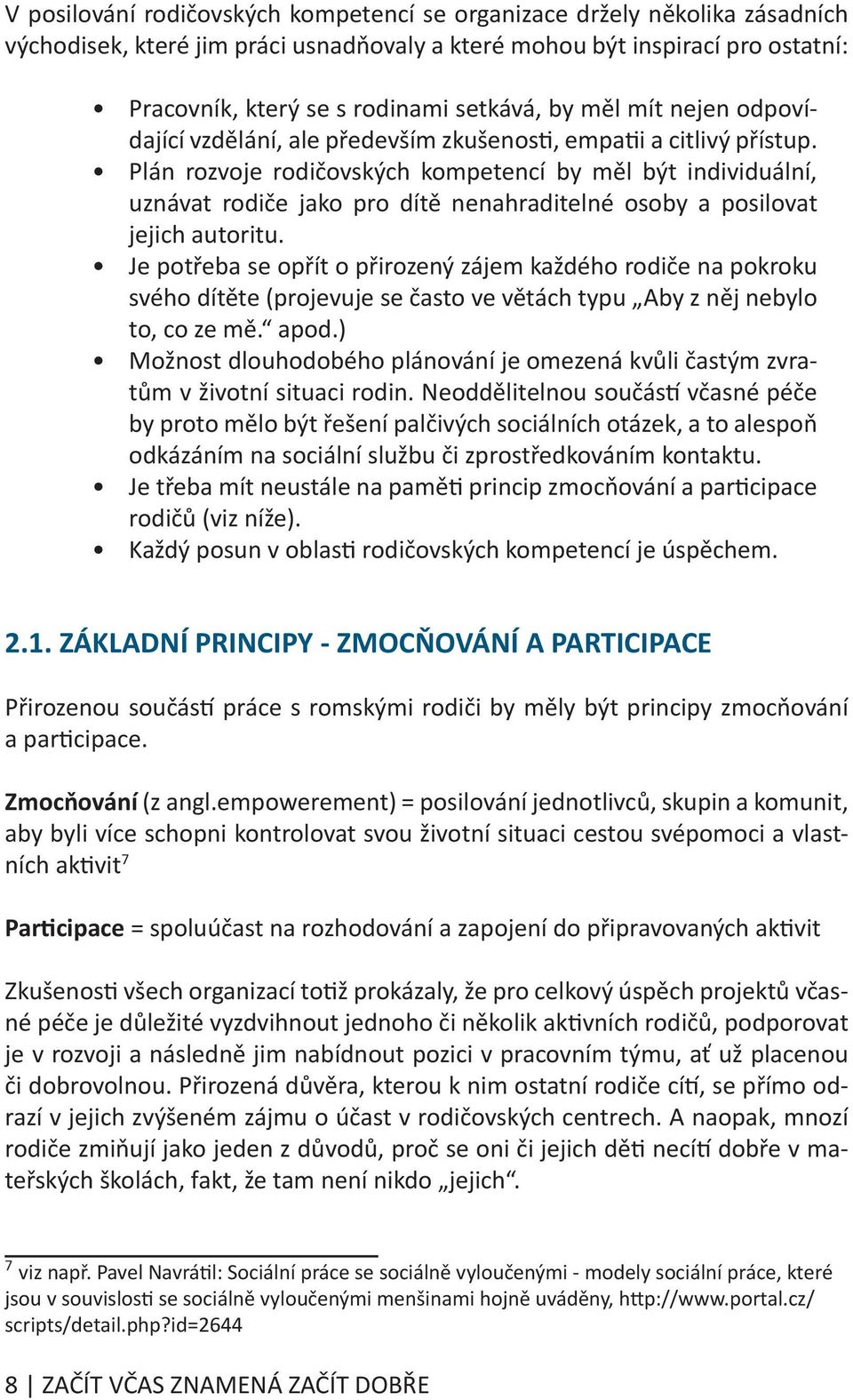 Plán rozvoje rodičovských kompetencí by měl být individuální, uznávat rodiče jako pro dítě nenahraditelné osoby a posilovat jejich autoritu.