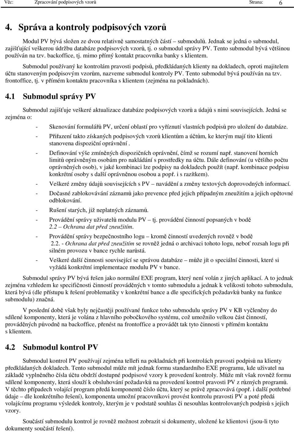 mimo přímý kontakt pracovníka banky s klientem.