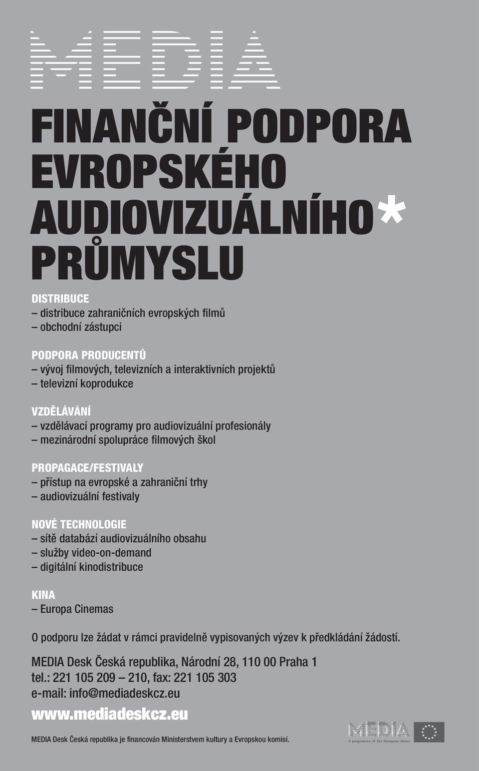 festivaly NOVÉ TECHNOLOGIE sítě databází audiovizuálního obsahu služby video-on-demand digitální kinodistribuce KINA Europa Cinemas O podporu lze žádat v rámci pravidelně vypisovaných výzev k