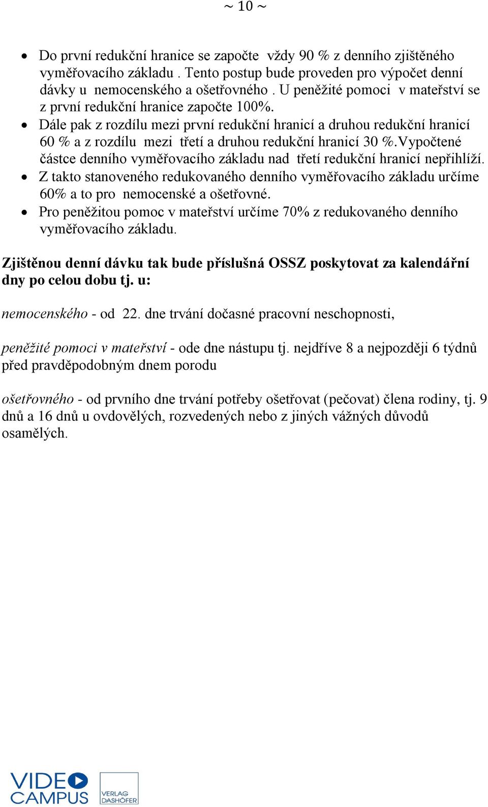 Dále pak z rozdílu mezi první redukční hranicí a druhou redukční hranicí 60 % a z rozdílu mezi třetí a druhou redukční hranicí 30 %.