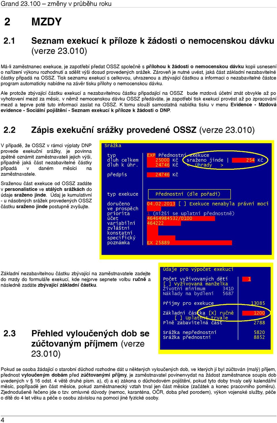 Zároveň je nutné uvést, jaká část základní nezabavitelné částky připadá na OSSZ.