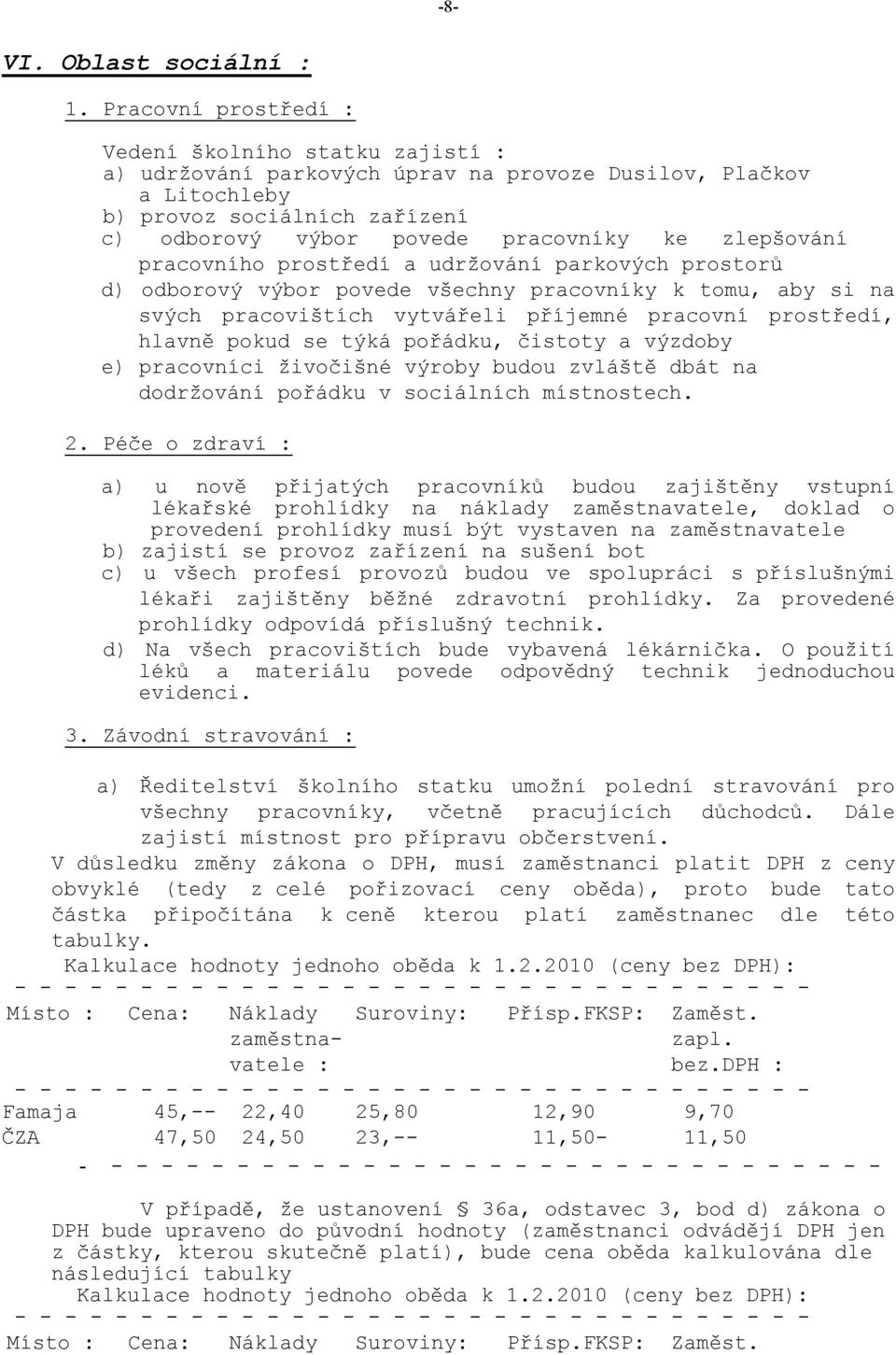 zlepšování pracovního prostředí a udržování parkových prostorů d) odborový výbor povede všechny pracovníky k tomu, aby si na svých pracovištích vytvářeli příjemné pracovní prostředí, hlavně pokud se