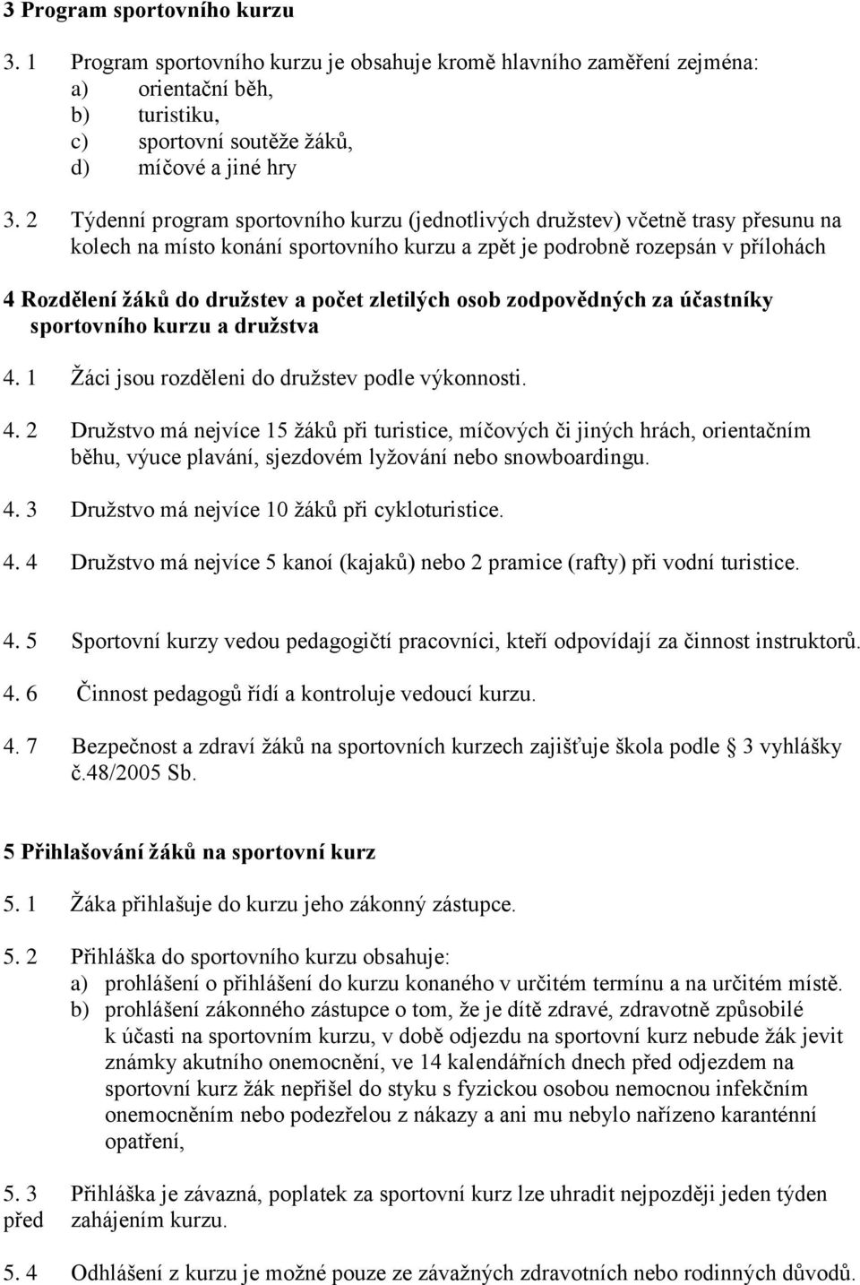 počet zletilých osob zodpovědných za účastníky sportovního kurzu a družstva 4.