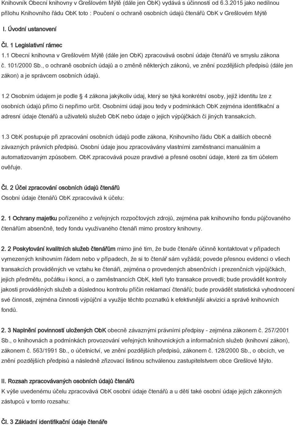 1 Obecní knihovna v Grešlovém Mýtě (dále jen ObK) zpracovává osobní údaje čtenářů ve smyslu zákona č. 101/2000 Sb.