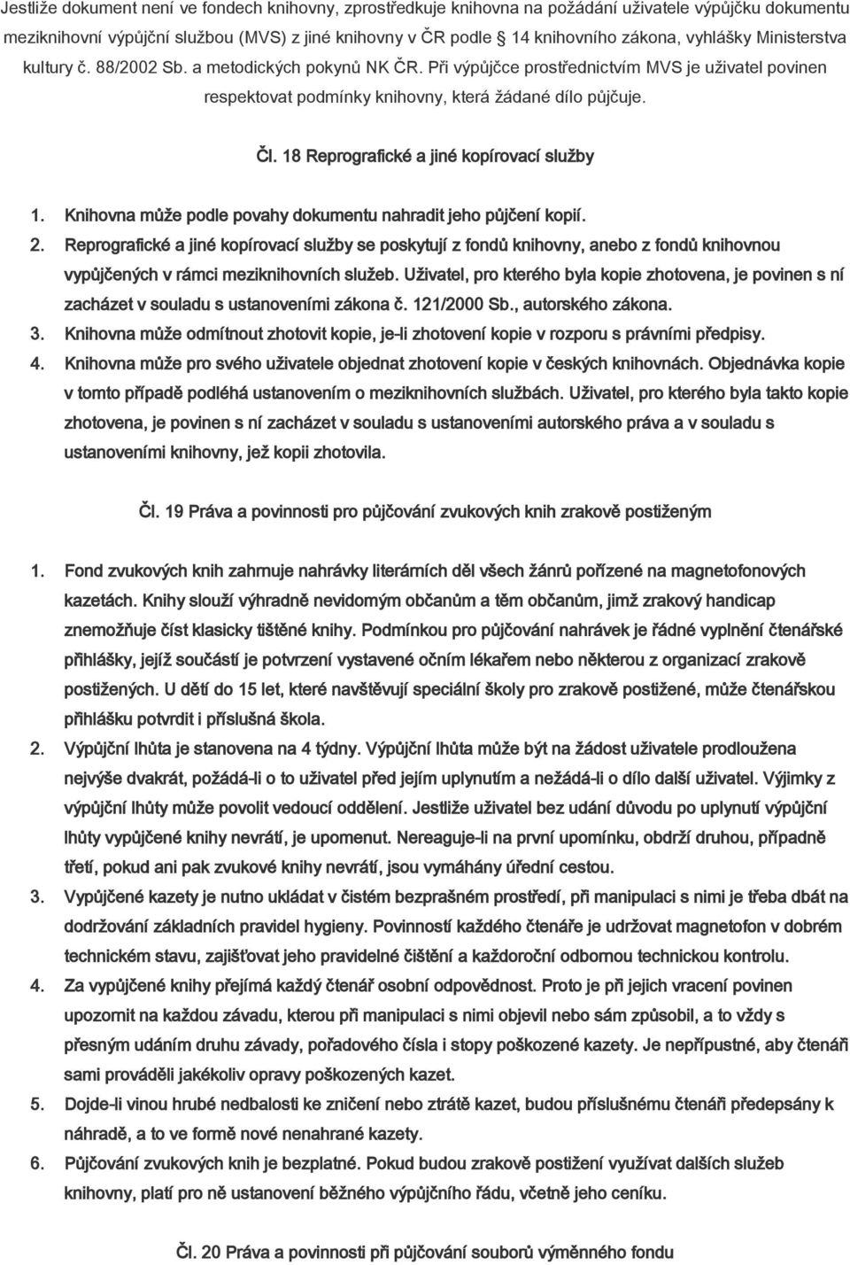 18 Reprografické a jiné kopírovací služby 1. Knihovna může podle povahy dokumentu nahradit jeho půjčení kopií. 2.
