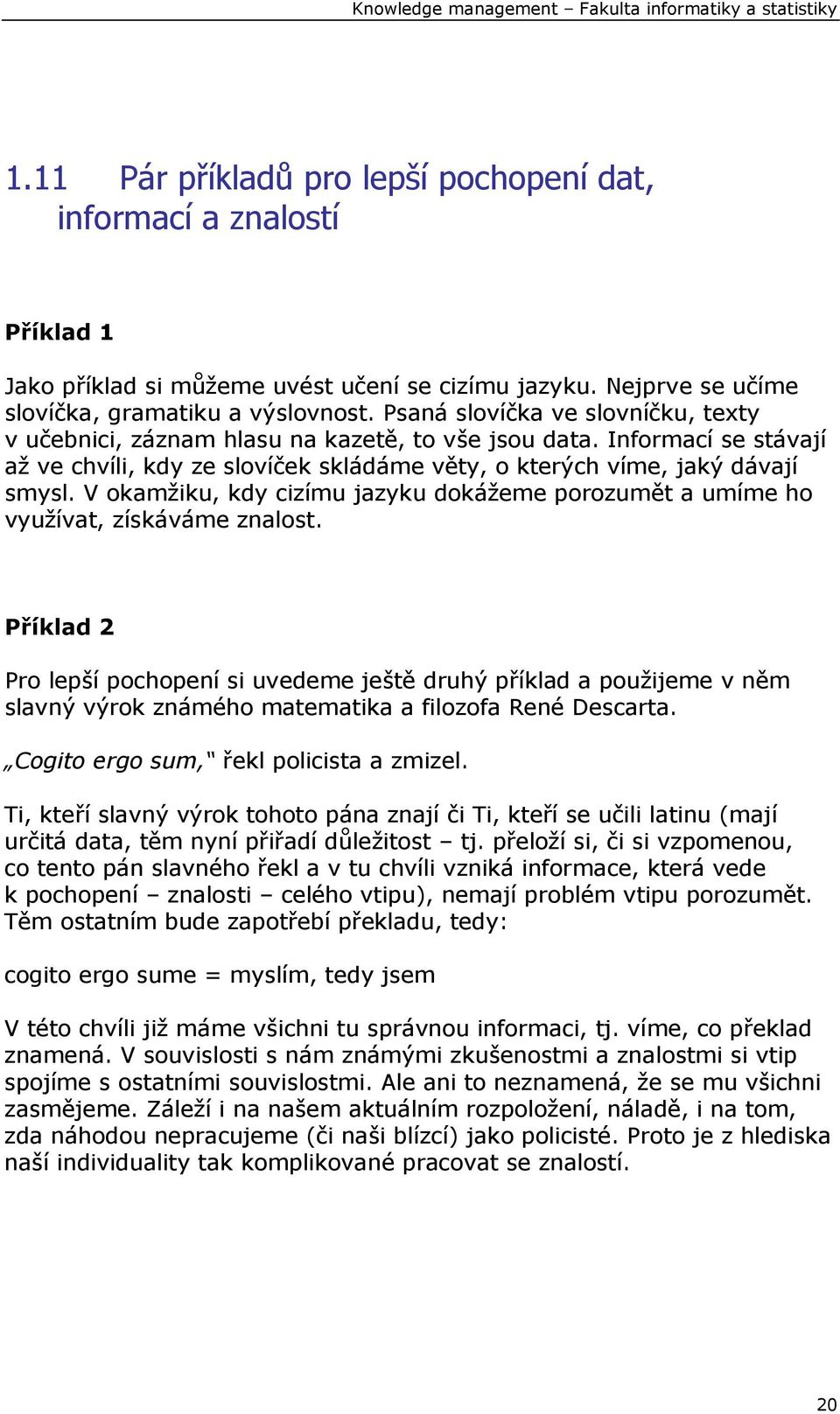 V okamžiku, kdy cizímu jazyku dokážeme porozumět a umíme ho využívat, získáváme znalost.