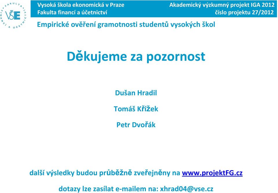 škol Děkujeme za pozornost Dušan Hradil Tomáš Křížek Petr Dvořák další výsledky