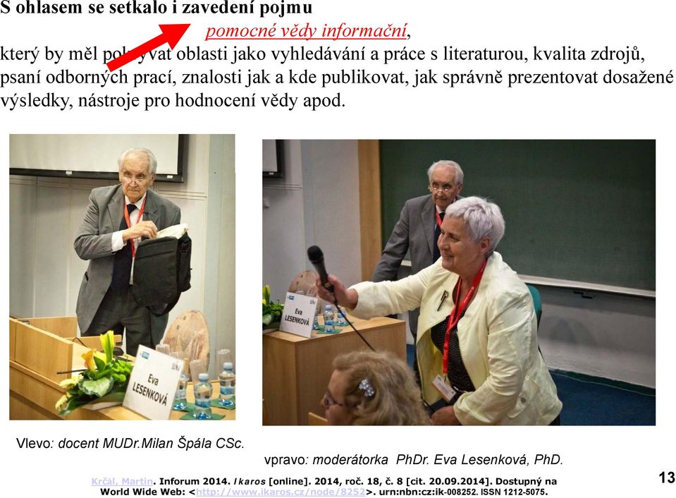 vědy apod. Vlevo: docent MUDr.Milan Špála CSc. vpravo: moderátorka PhDr. Eva Lesenková, PhD.
